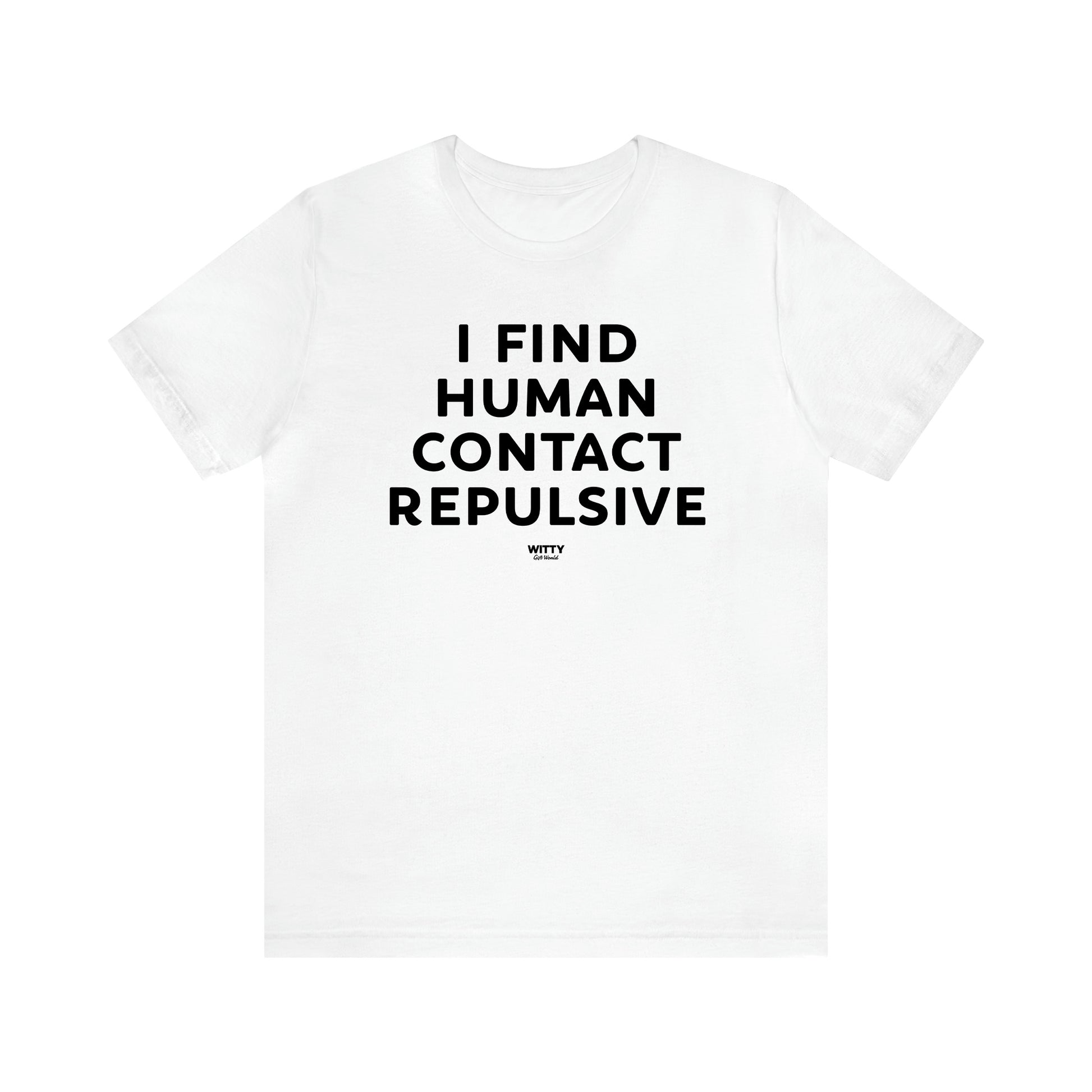 Men's T Shirts I Find Human Contact Repulsive - Witty Gift World