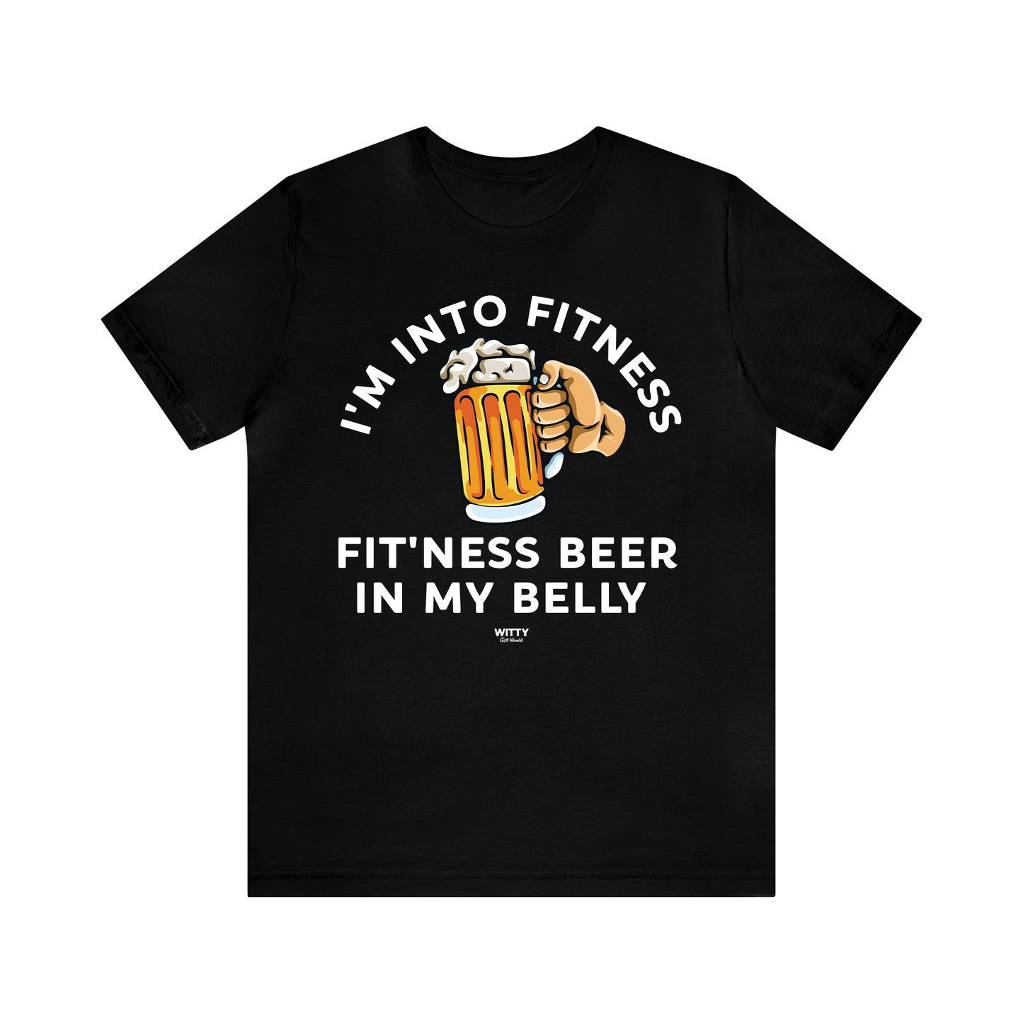 Mens T Shirts - I'm Into Fitness Fit'ness Beer in My Belly - Funny Men T Shirts