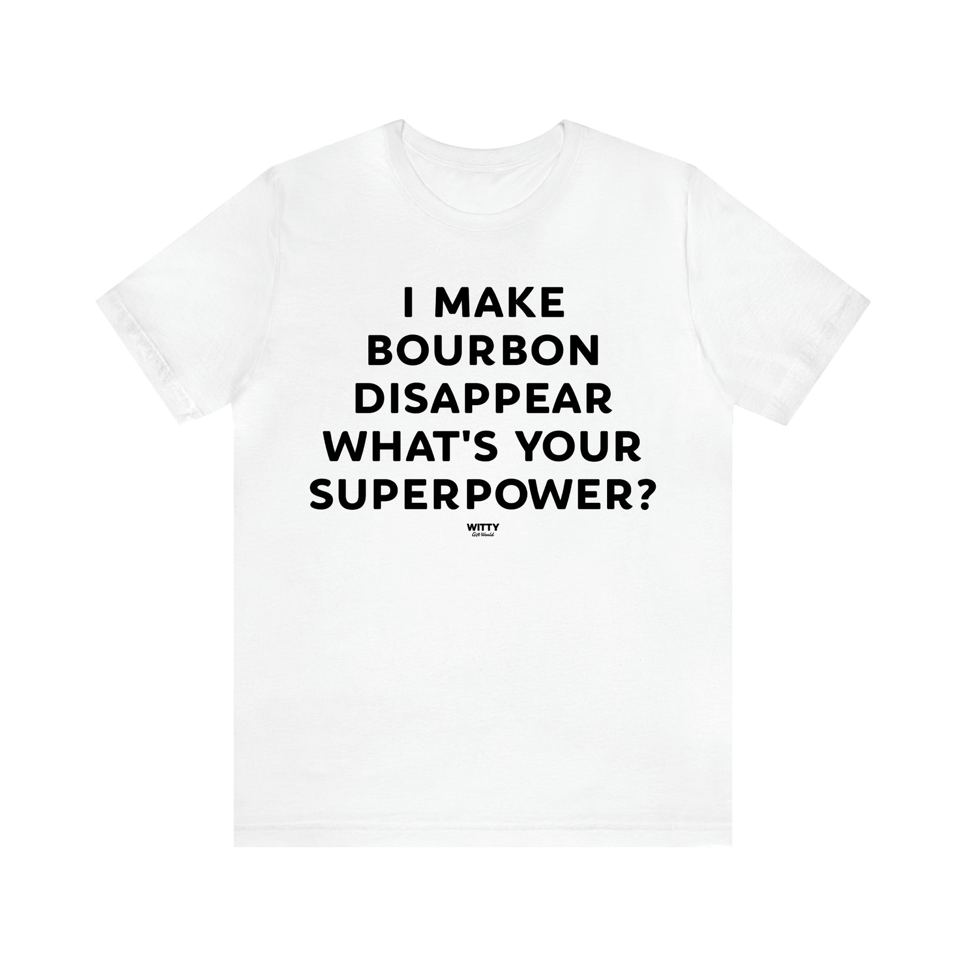 Men's T Shirts I Make Bourbon Disappear What's Your Superpower? - Witty Gift World