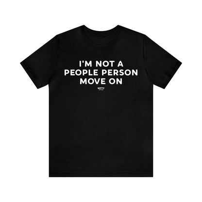 Mens T Shirts - I'm Not a People Person Move on - Funny Men T Shirts