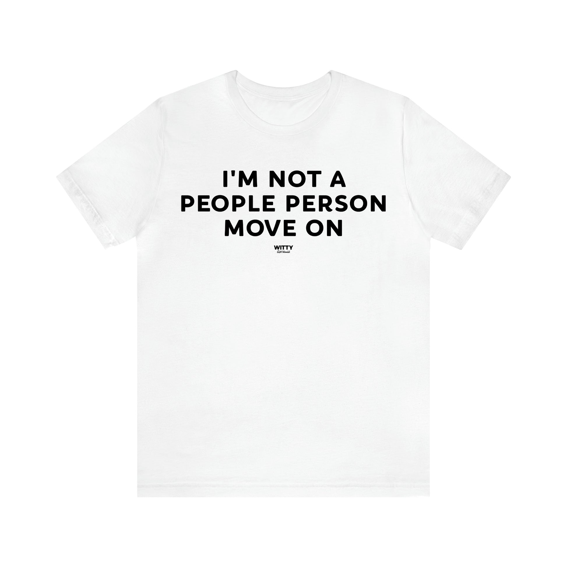 Men's T Shirts I'm Not a People Person Move on - Witty Gift World