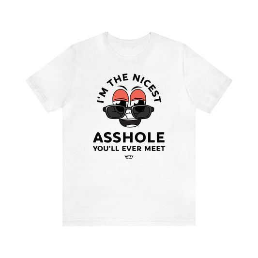 Men's T Shirts I'm the Nicest Asshole You'll Ever Meet - Witty Gift World