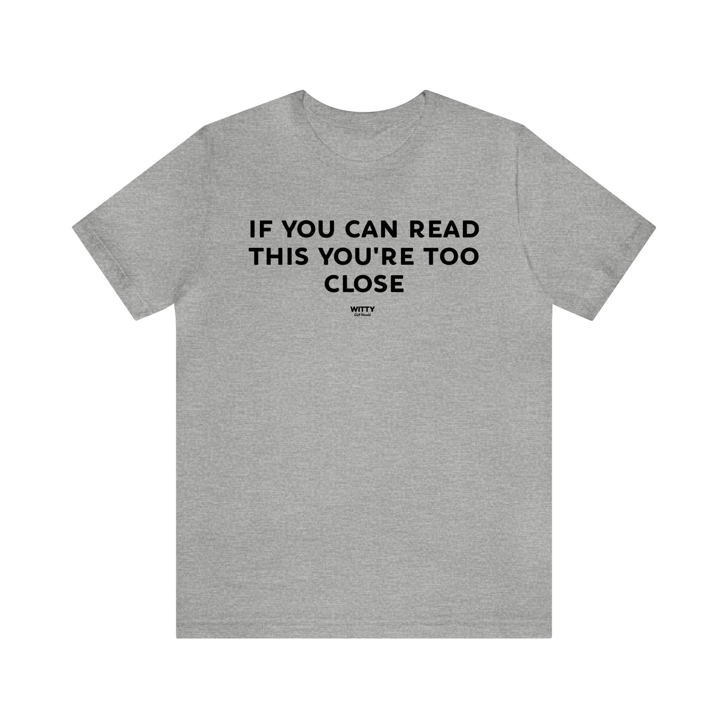 Mens T Shirts - If You Can Read This You're Too Close - Funny Men T Shirts