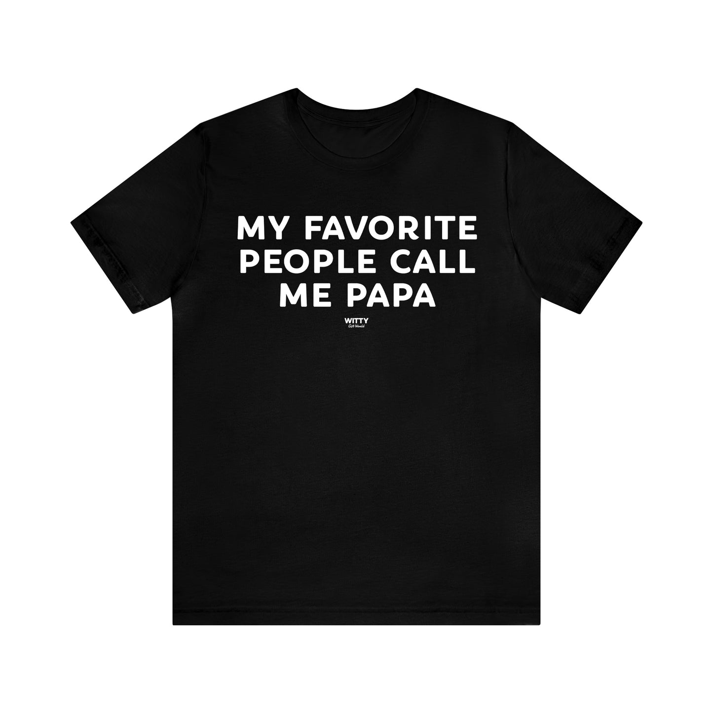 Mens T Shirts - My Favorite People Call Me Papa - Funny Men T Shirts