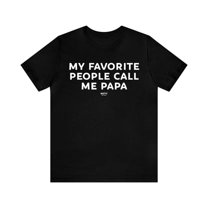 Mens T Shirts - My Favorite People Call Me Papa - Funny Men T Shirts