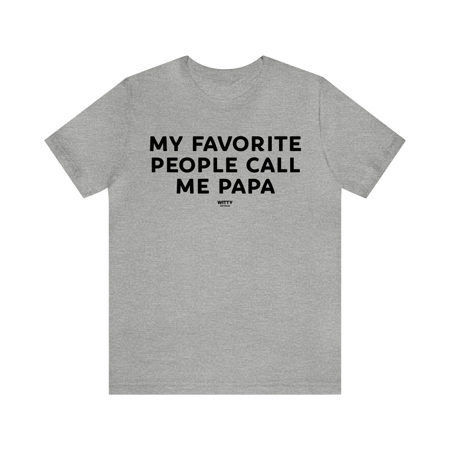 Mens T Shirts - My Favorite People Call Me Papa - Funny Men T Shirts