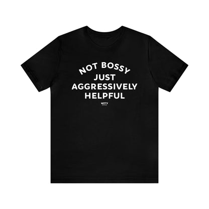 Mens T Shirts - Not Bossy Just Aggressively Helpful - Funny Men T Shirts