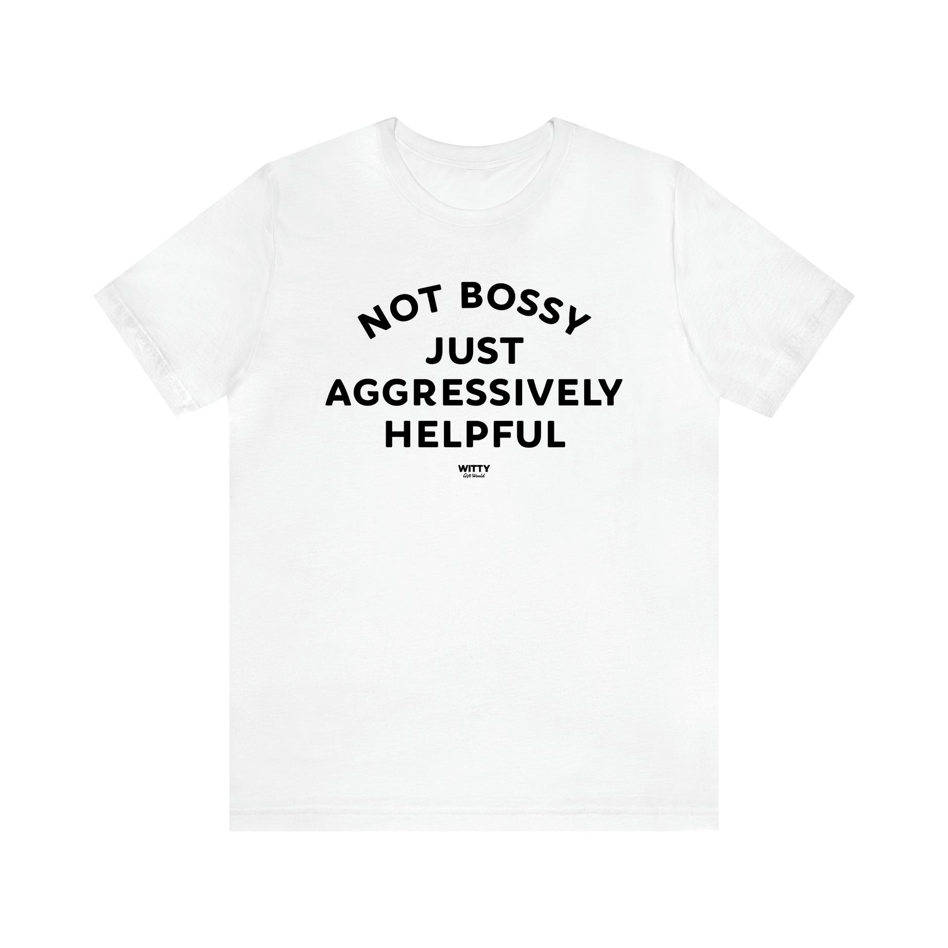 Men's T Shirts Not Bossy Just Aggressively Helpful - Witty Gift World