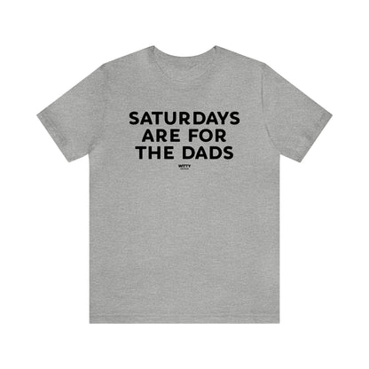 Mens T Shirts - Saturdays Are for the Dads - Funny Men T Shirts