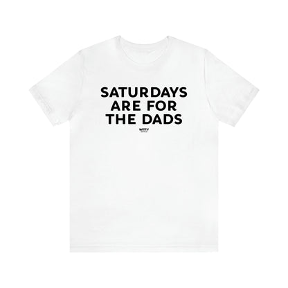 Men's T Shirts Saturdays Are for the Dads - Witty Gift World