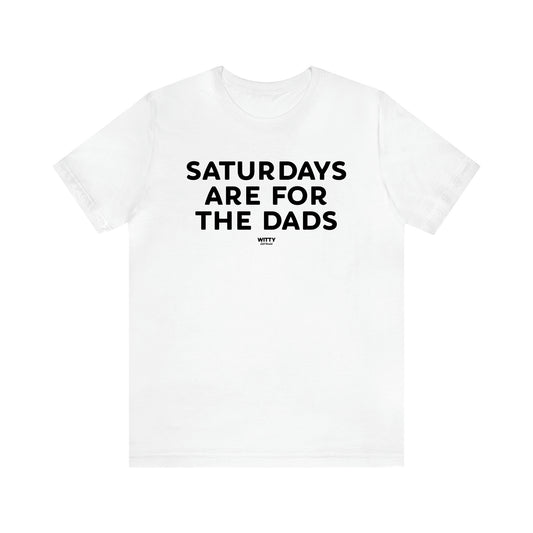 Men's T Shirts Saturdays Are for the Dads - Witty Gift World