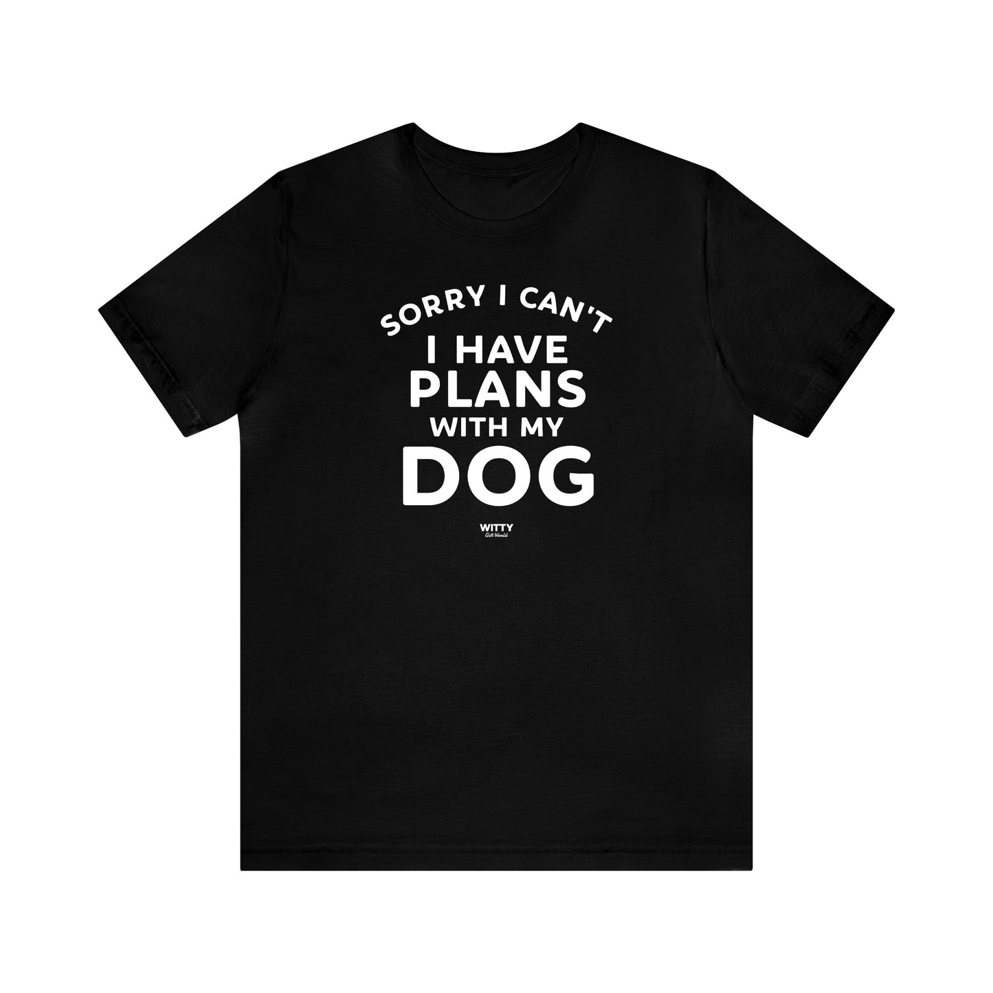 Mens T Shirts - Sorry I Can't I Have Plans With My Dog - Funny Men T Shirts