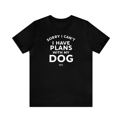 Mens T Shirts - Sorry I Can't I Have Plans With My Dog - Funny Men T Shirts