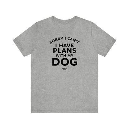 Mens T Shirts - Sorry I Can't I Have Plans With My Dog - Funny Men T Shirts