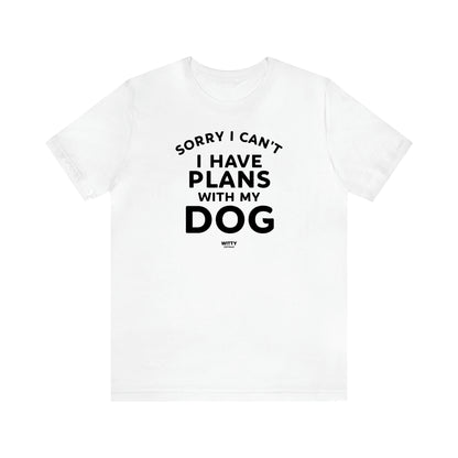 Men's T Shirts Sorry I Can't I Have Plans With My Dog - Witty Gift World