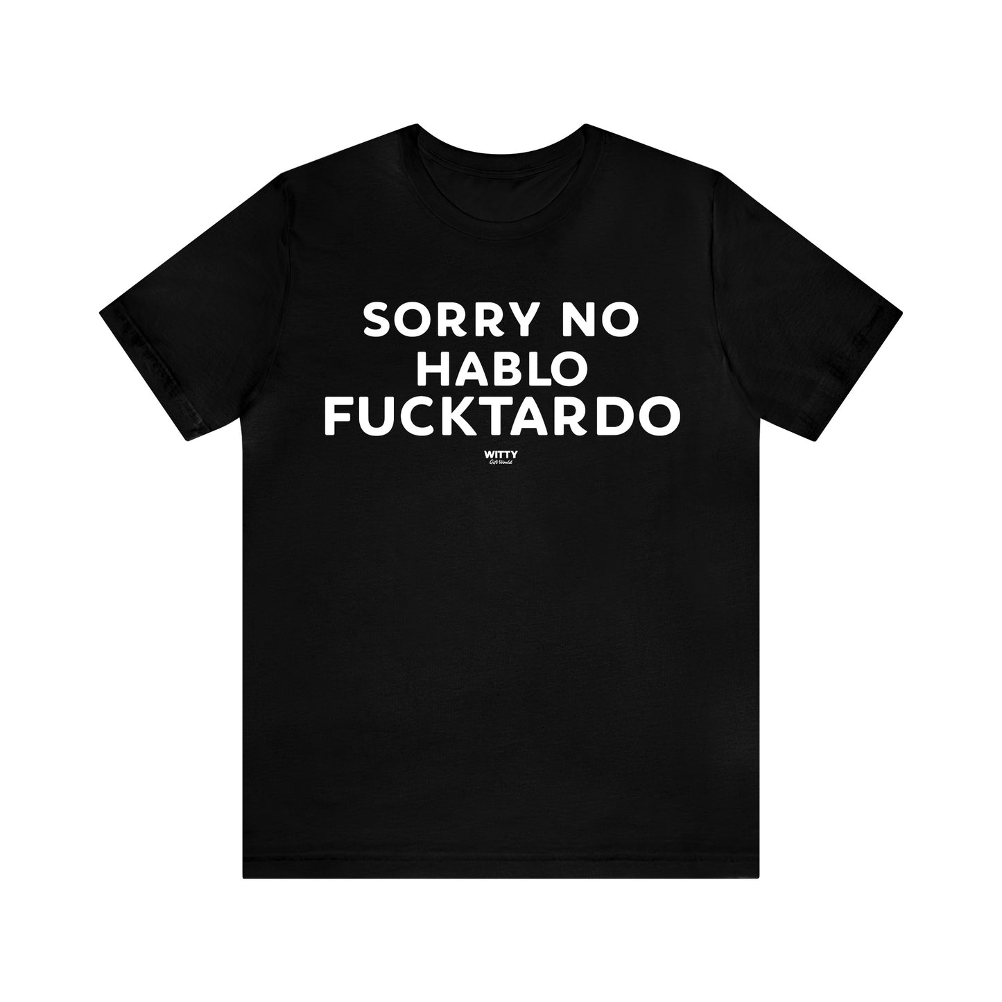 Mens T Shirts - Sorry No Hablo Fucktardo - Funny Men T Shirts