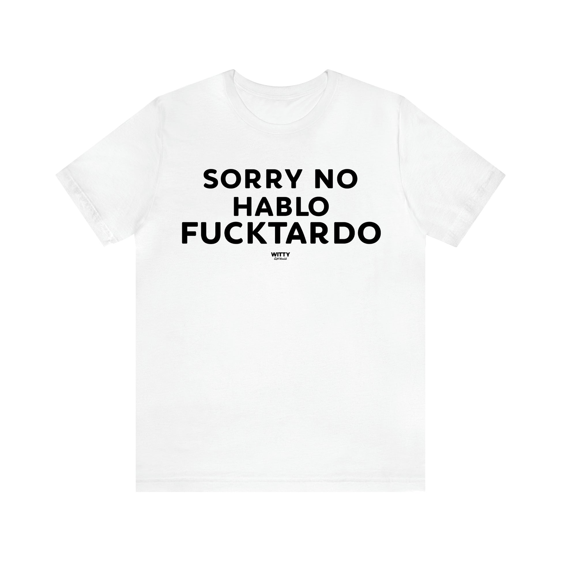 Men's T Shirts Sorry No Hablo Fucktardo - Witty Gift World