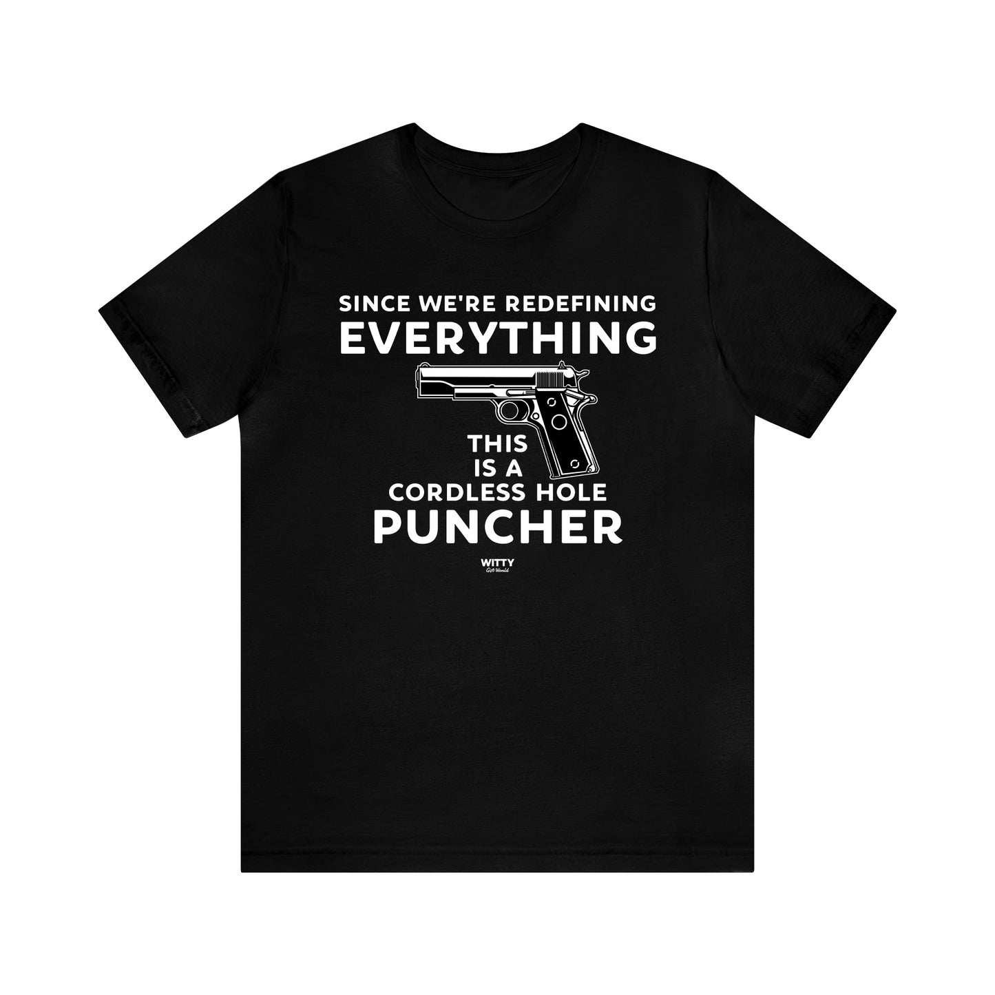 Mens T Shirts - Since We're Redefining Everything This is a Cordless Hole Puncher - Funny Men T Shirts