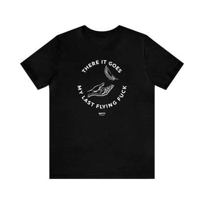 Mens T Shirts - There It Goes My Last Flying Fuck - Funny Men T Shirts