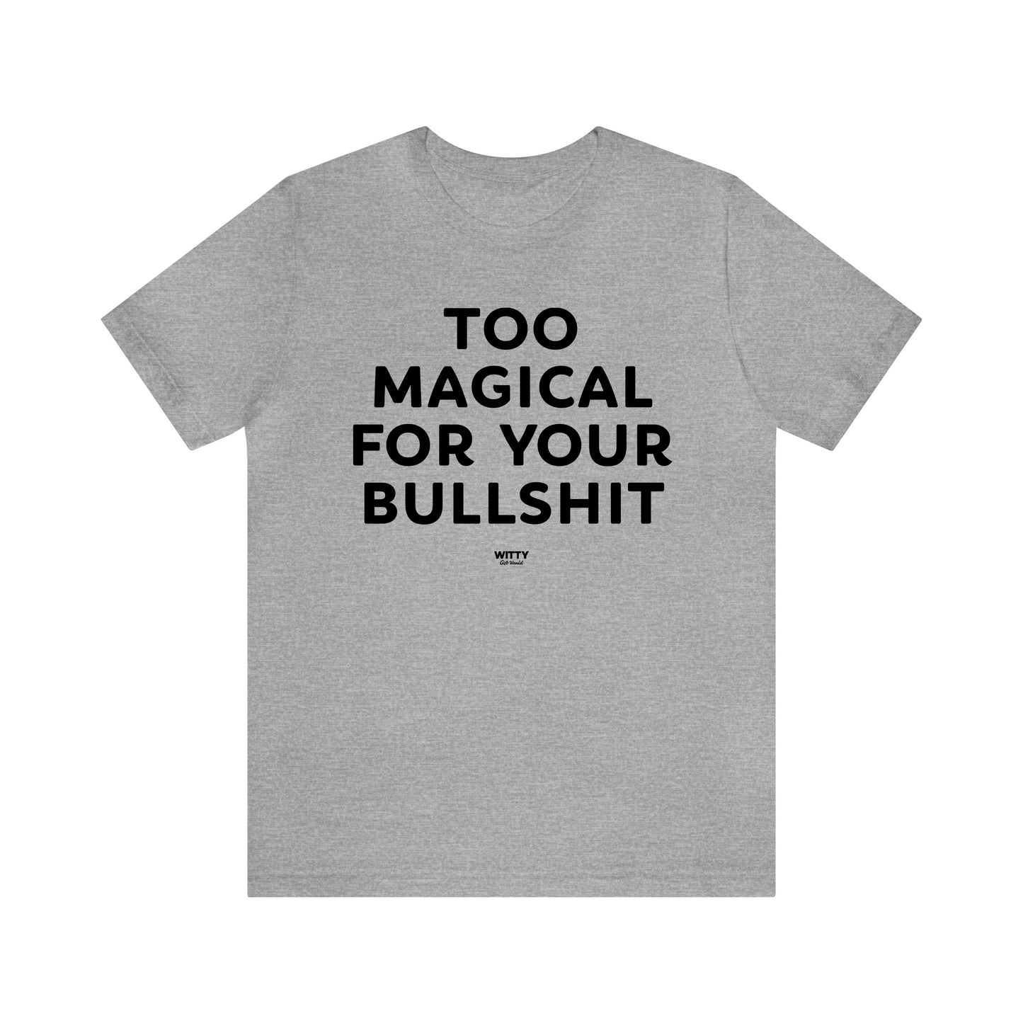 Mens T Shirts - Too Magical for Your Bullshit - Funny Men T Shirts