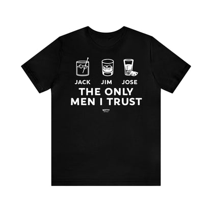 Mens T Shirts - The Only Men I Trust - Funny Men T Shirts