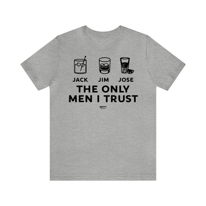 Mens T Shirts - The Only Men I Trust - Funny Men T Shirts