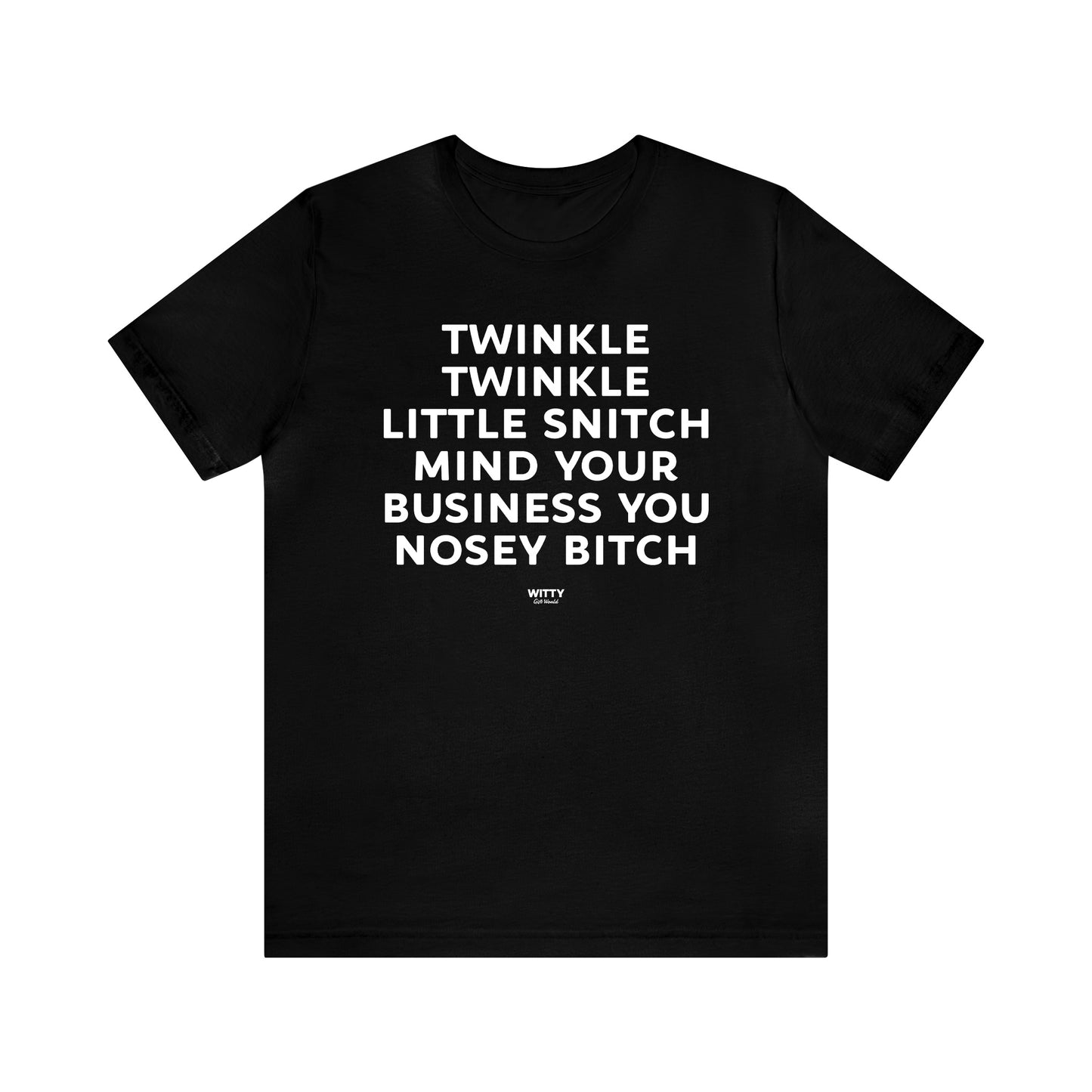 Mens T Shirts - Twinkle Twinkle Little Snitch Mind Your Business You Nosey Bitch - Funny Men T Shirts