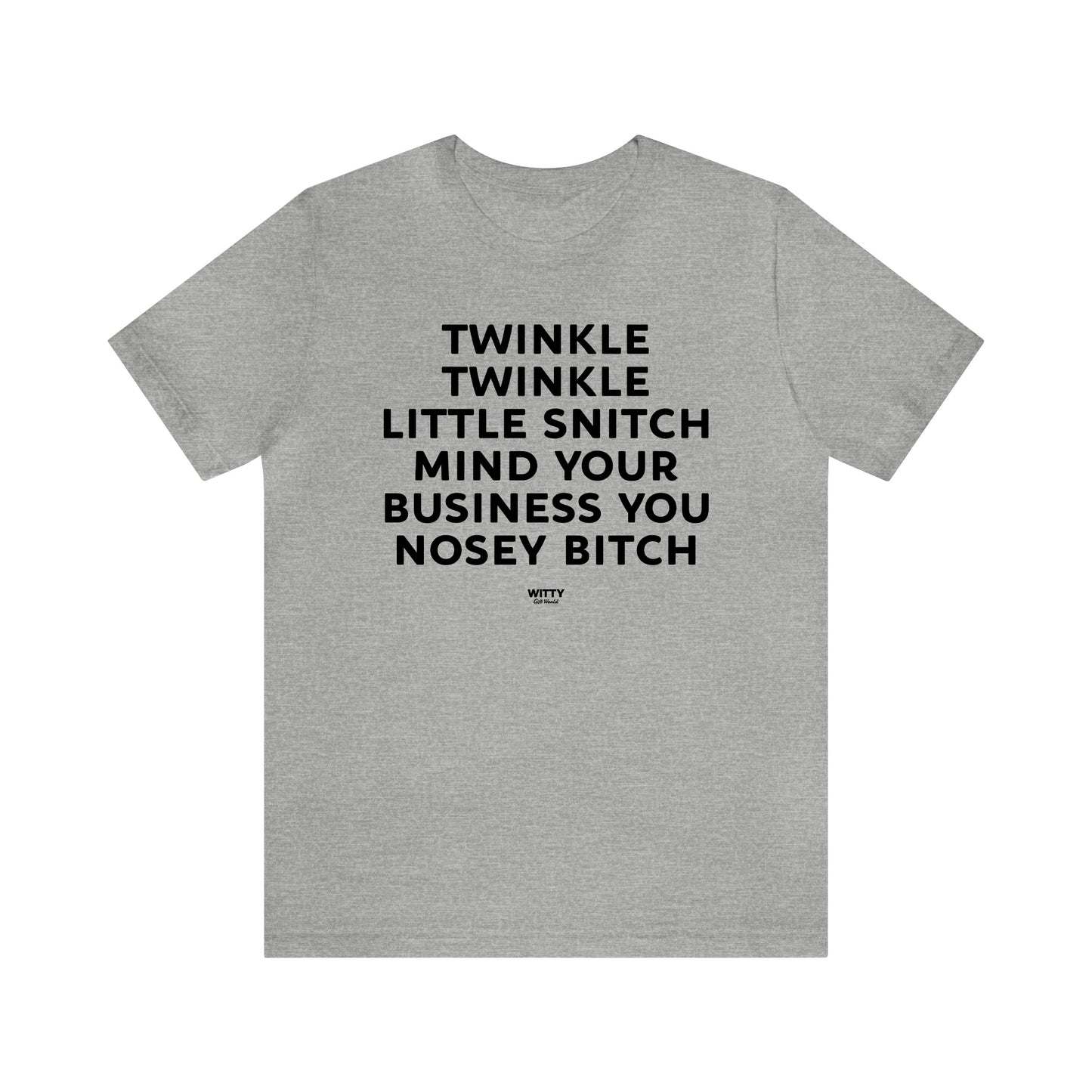 Mens T Shirts - Twinkle Twinkle Little Snitch Mind Your Business You Nosey Bitch - Funny Men T Shirts