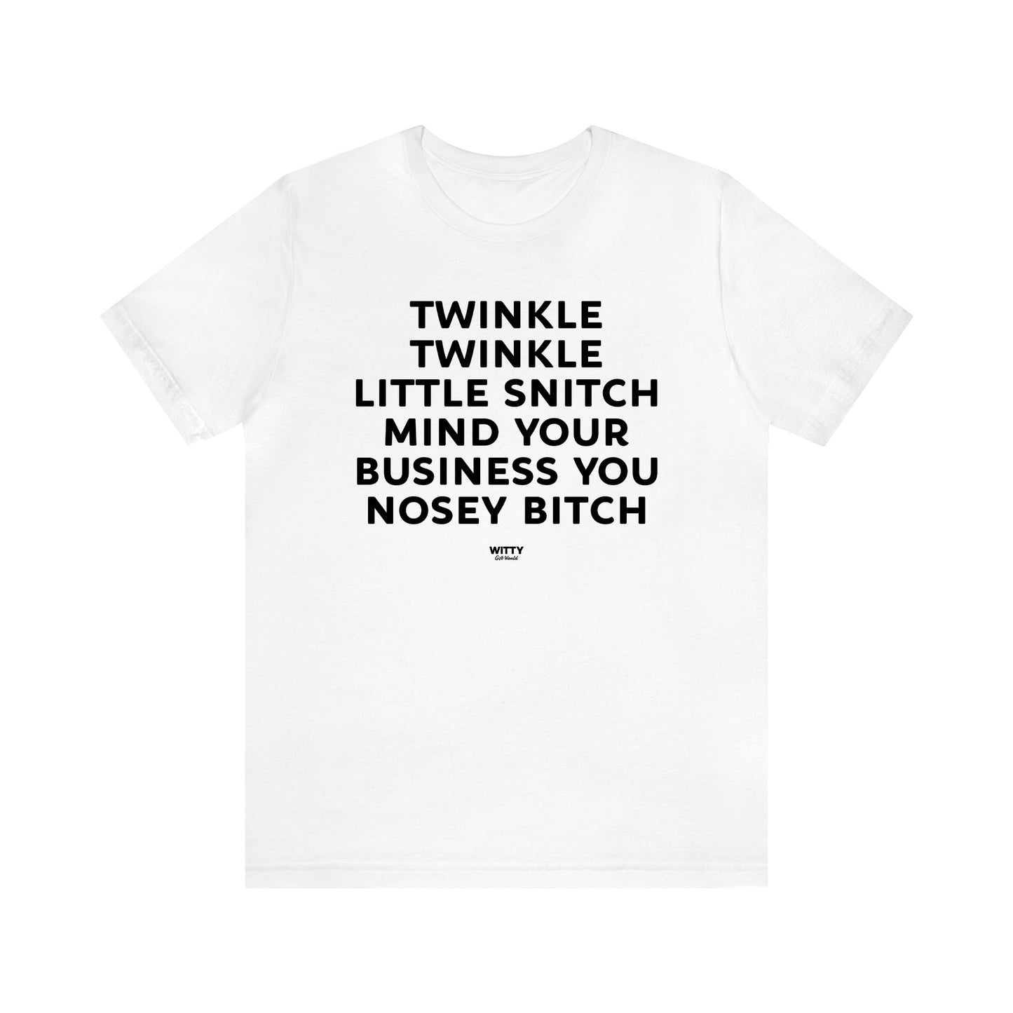 Men's T Shirts Twinkle Twinkle Little Snitch Mind Your Business You Nosey Bitch - Witty Gift World