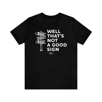 Mens T Shirts - Well That's Not a Good Sign - Funny Men T Shirts