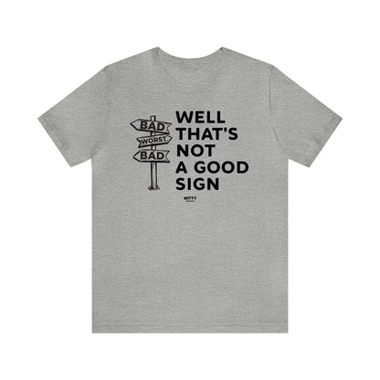 Mens T Shirts - Well That's Not a Good Sign - Funny Men T Shirts