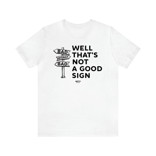 Men's T Shirts Well That's Not a Good Sign - Witty Gift World