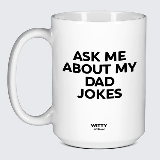 Good Gifts for Dad Ask Me About My Dad Jokes - Witty Gift World