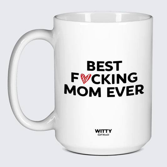 Gift for Mother Best Fucking Mom Ever - Witty Gift World