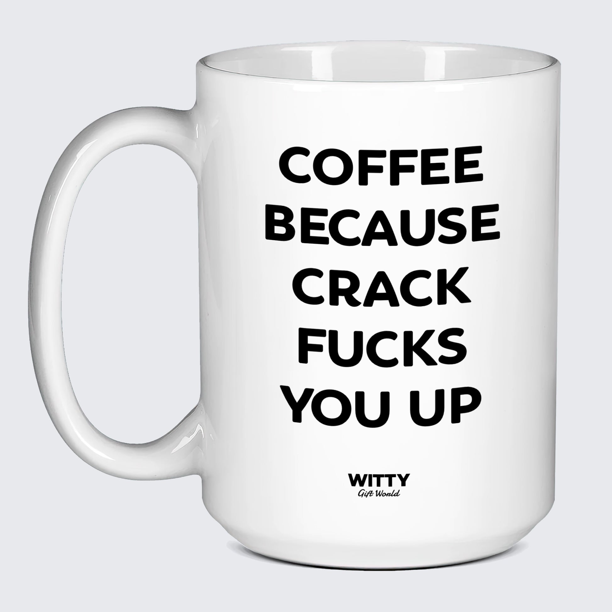 Gift for Coffee Lover Coffee Because Crack Fucks You Up - Witty Gift World