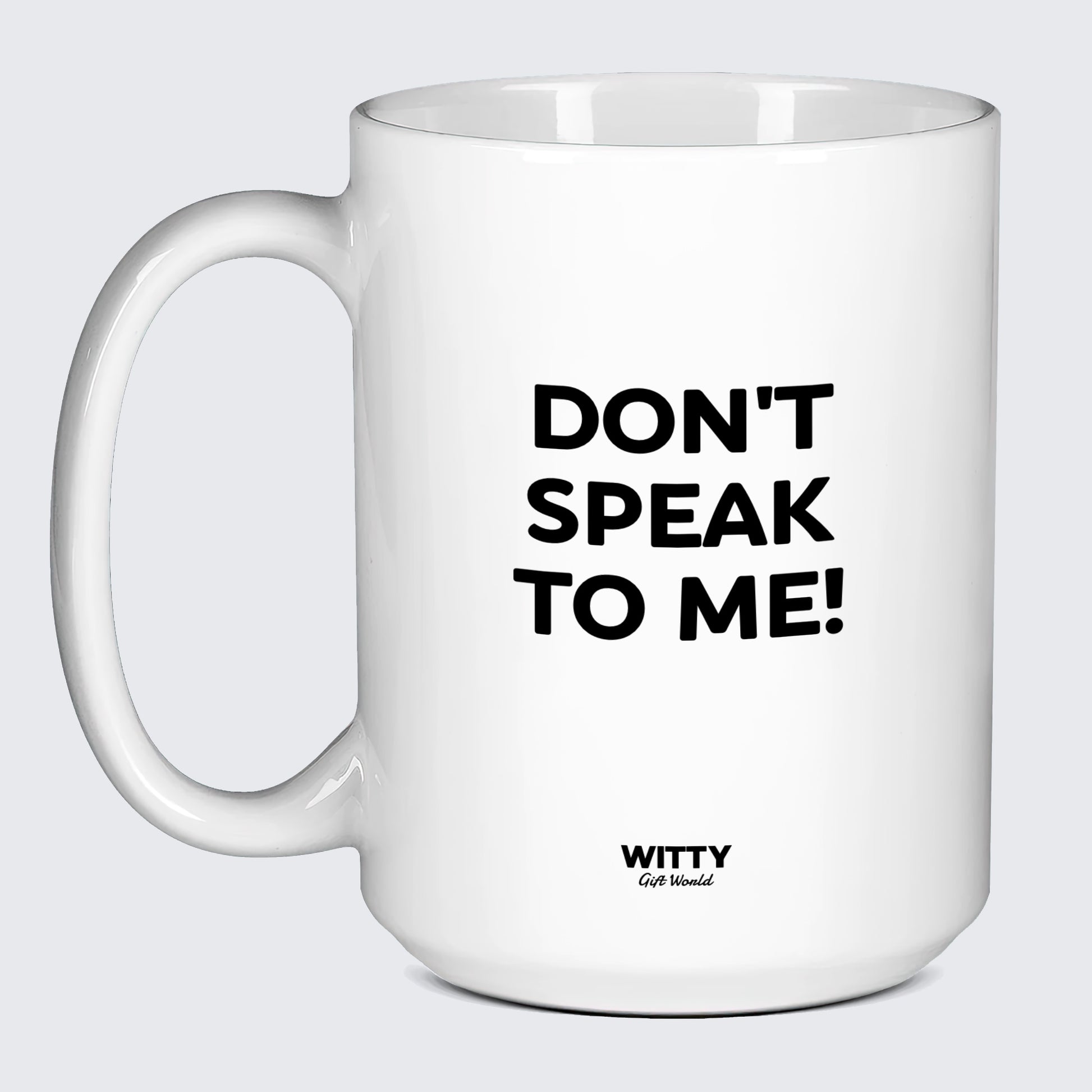 Cool Mugs - Don't Speak to Me! - Coffee Mug