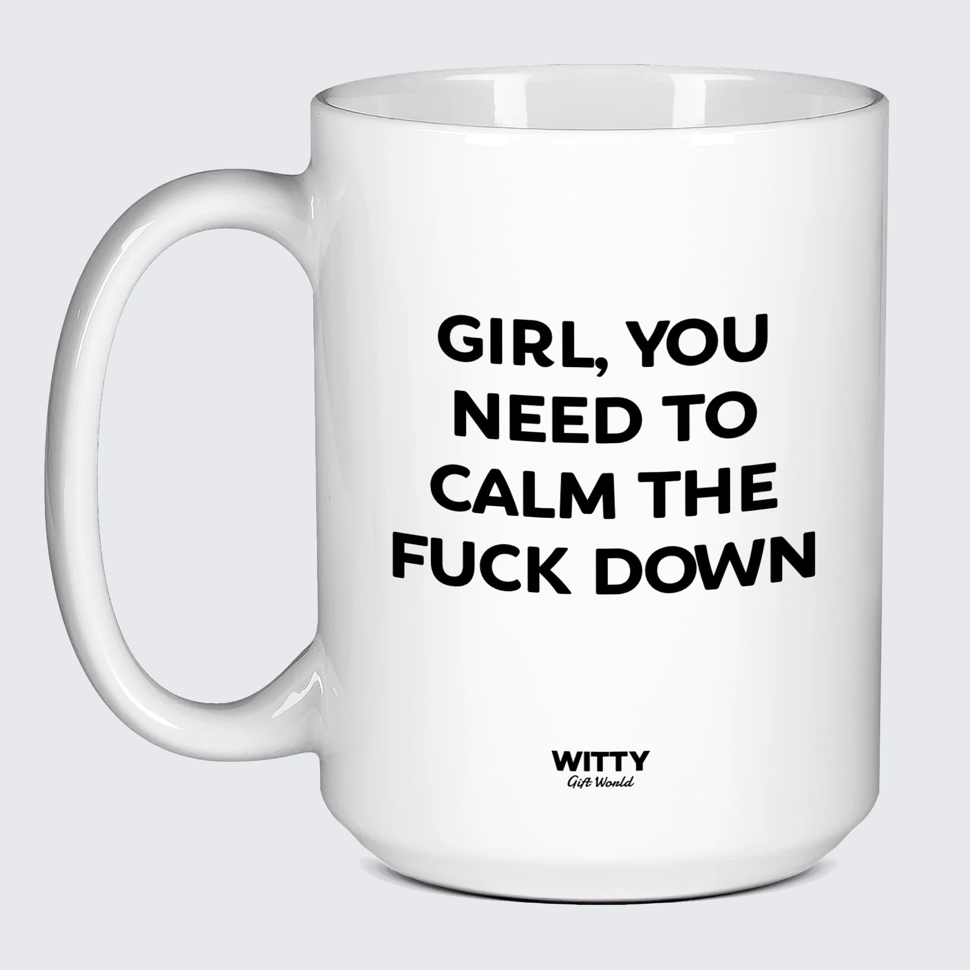 Funny Coffee Mugs Girl You Need to Calm the Fuck Down - Witty Gift World