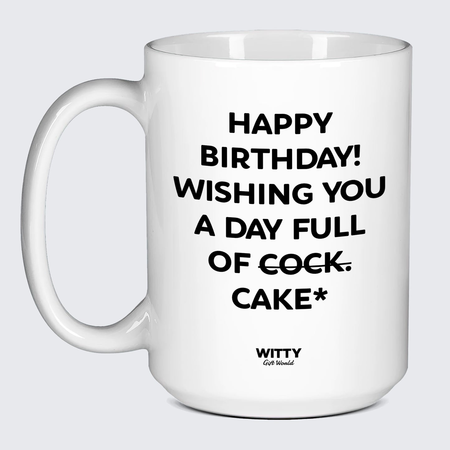 Birthday Present Happy Birthday! Wishing You a Day Full of Cock. Cake* - Witty Gift World