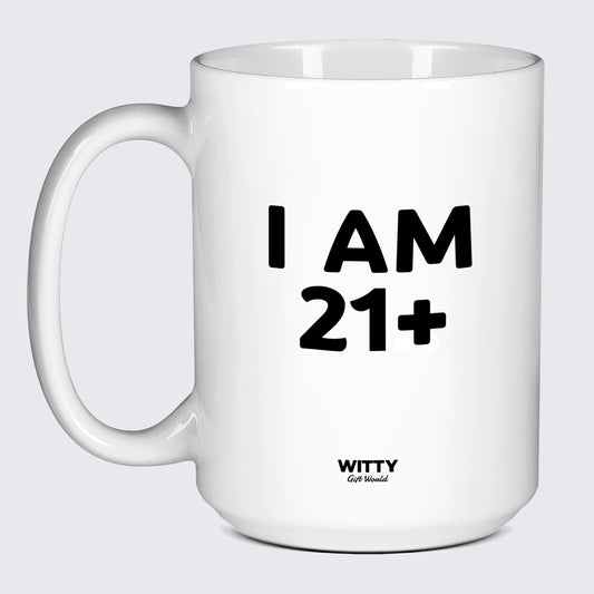 Birthday Present I Am 21+ - Witty Gift World