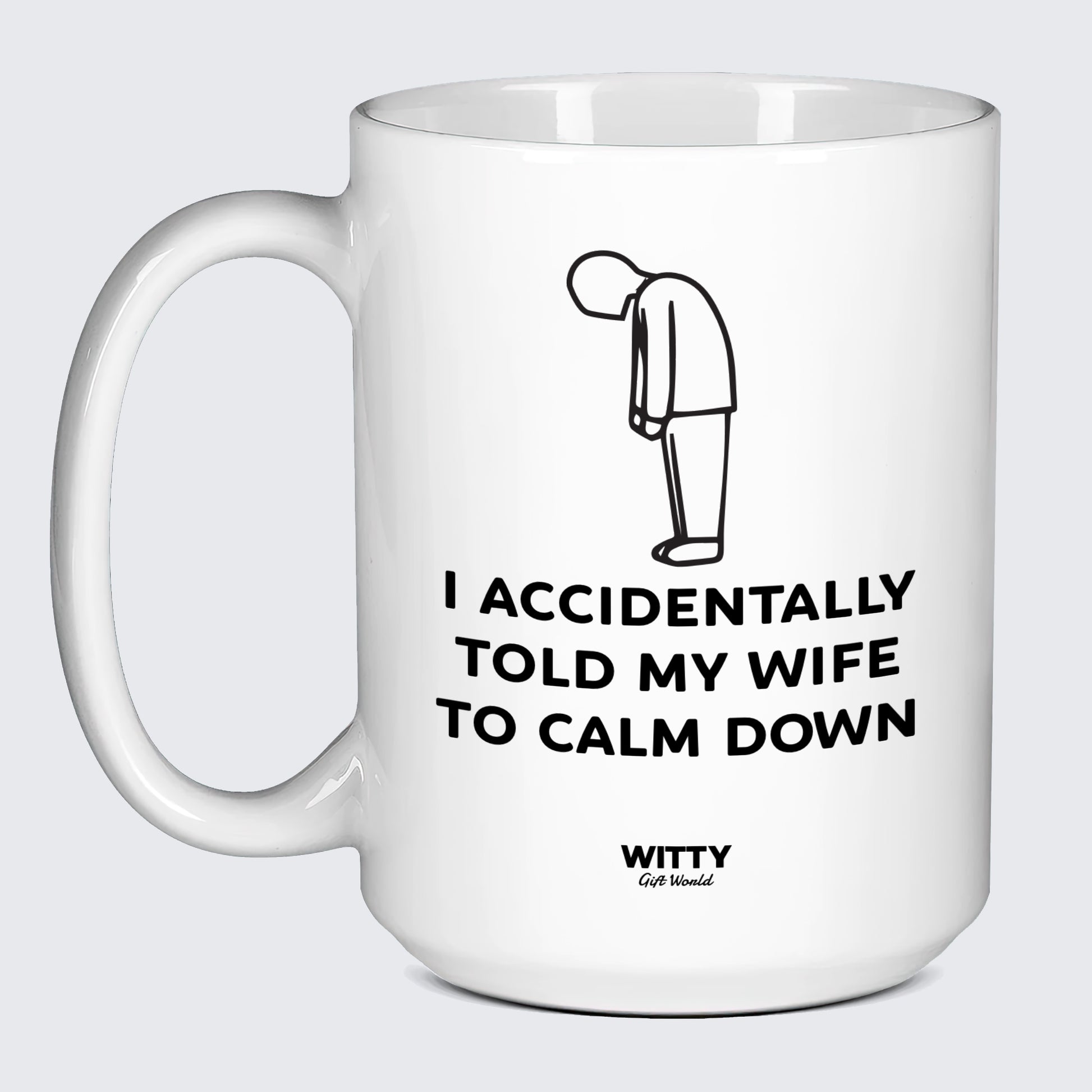 Good Gifts for Dad I Accidentally Told My Wife to Calm Down Pray for Me - Witty Gift World