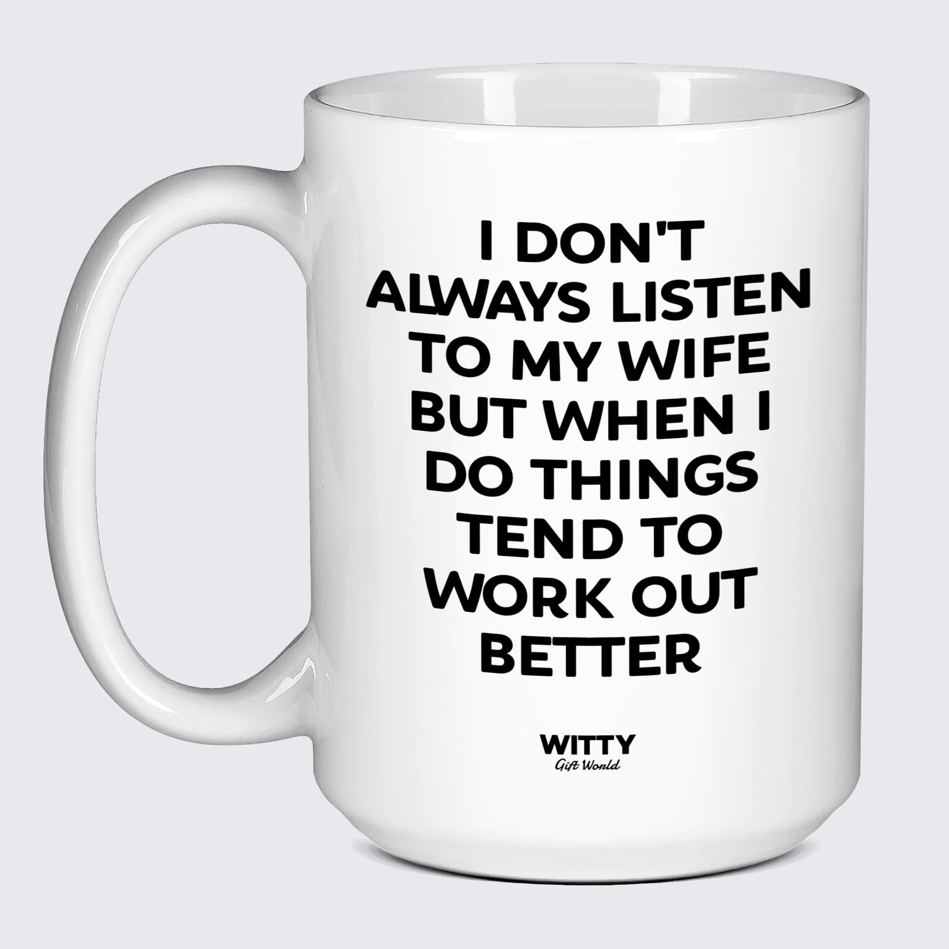 Good Gifts for Dad I Don't Always Listen to My Wife but When I Do Things Tend to Work Out Better - Witty Gift World