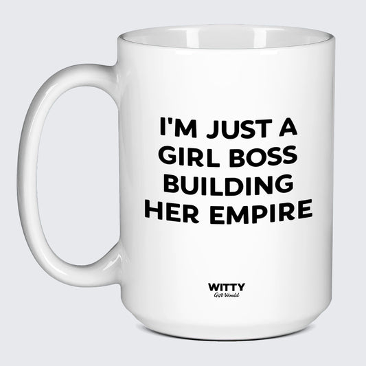 Funny Coffee Mugs I'm Just a Girl Boss Building Her Empire - Witty Gift World