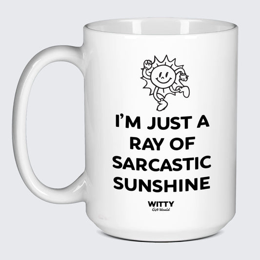 Cool Mugs Im Just a Ray of Saracstic Sunshine - Witty Gift World