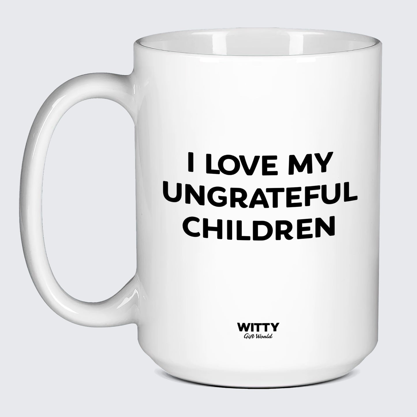 Gift for Mother I Love My Ungrateful Children - Witty Gift World