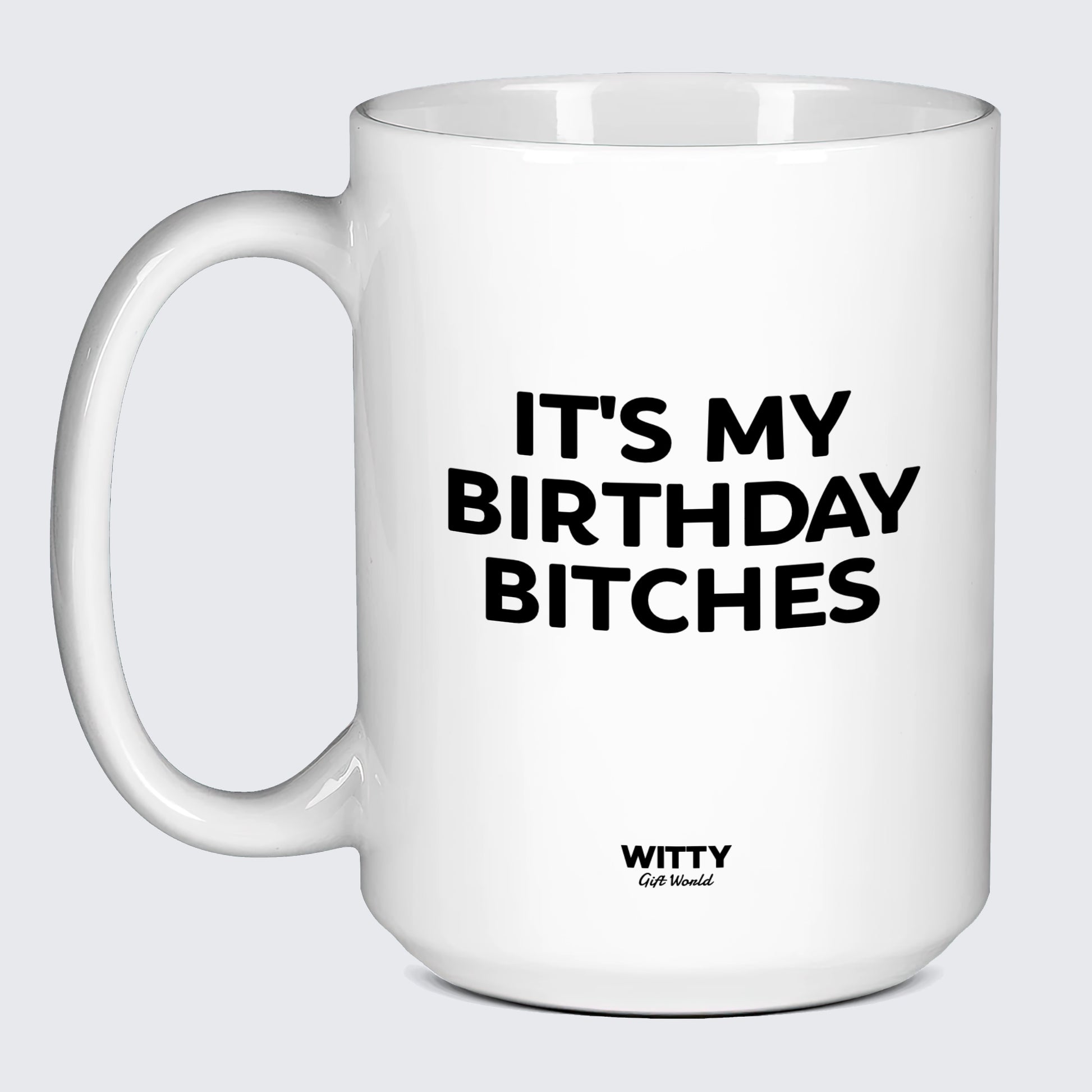 Birthday Present It's My Birthday Bitches - Witty Gift World