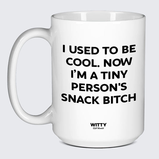 Gift for Mother I Used To Be Cool. Now Iâ€™m A Tiny Person's Snack Bitch - Witty Gift World