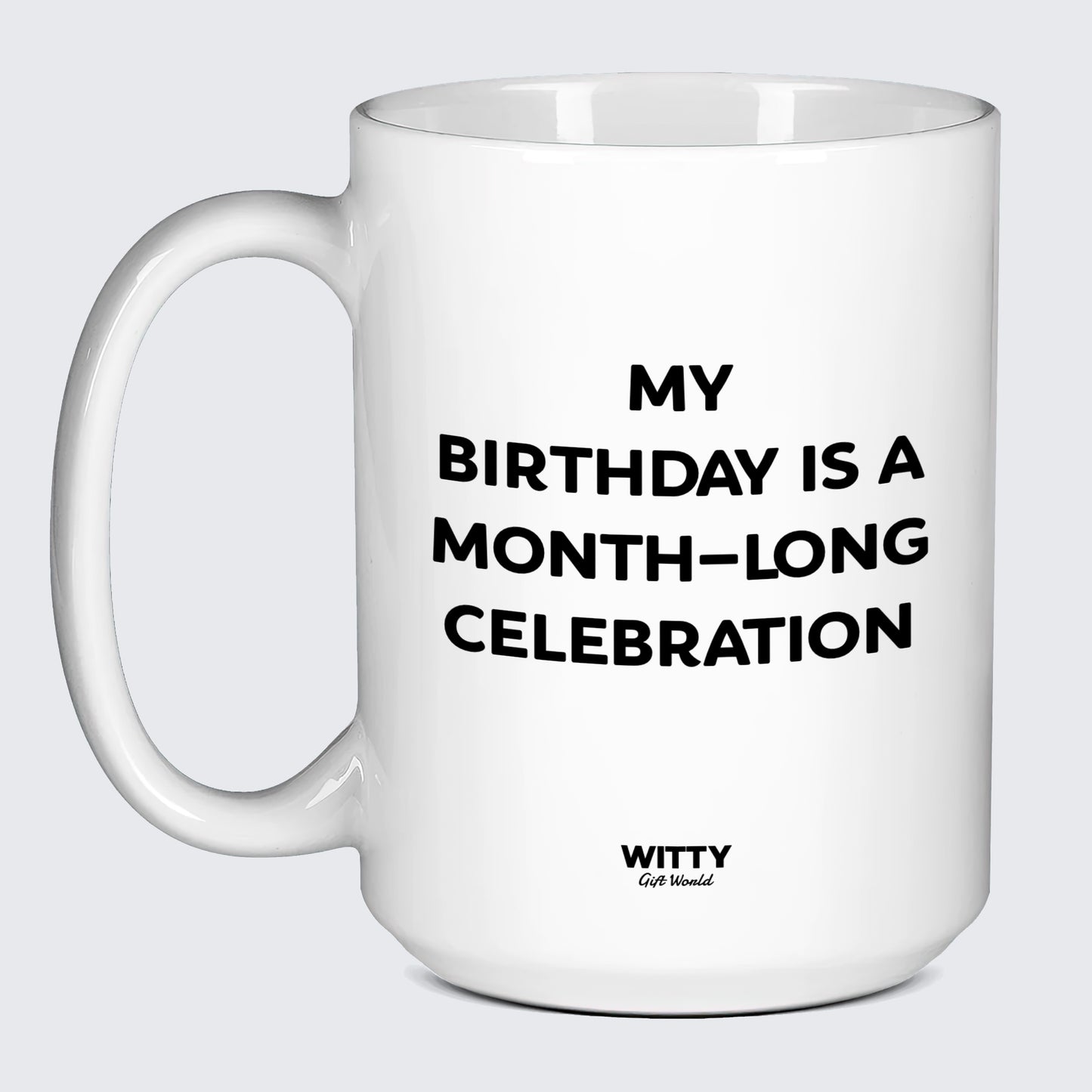 Birthday Present My Birthday is a Month-long Celebration - Witty Gift World