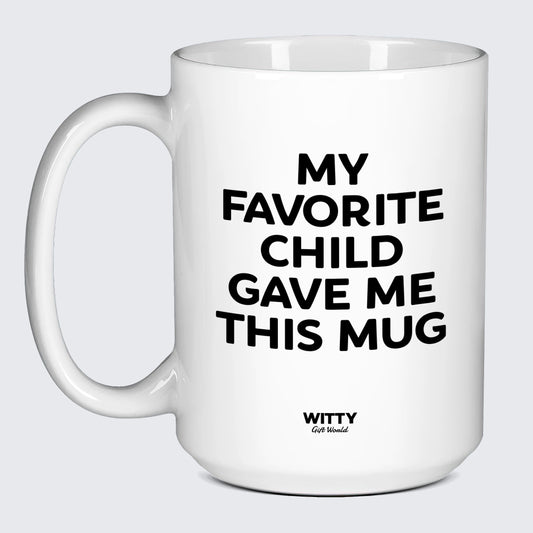 Gift for Mother My Favorite Child Gave Me This Mug - Witty Gift World