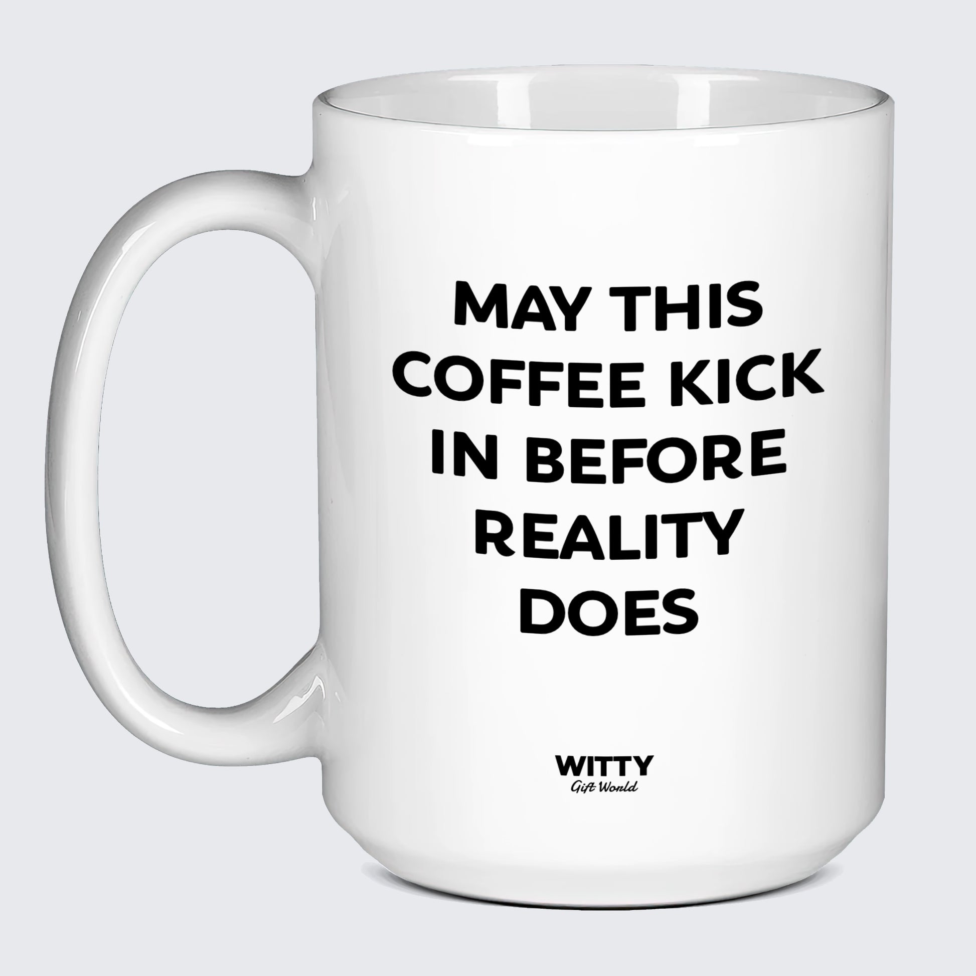 Gift for Coffee Lover May This Coffee Kick in Before Reality Does - Witty Gift World