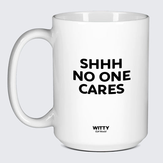 Good Gifts for Dad Shhh No One Cares - Witty Gift World